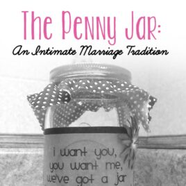 The Penny Jar intimacy idea for newlywed couples.