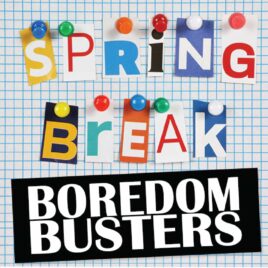 Spring Break Boredom Busters for Kids