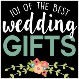 101 of the BEST wedding gifts to give to those you love!