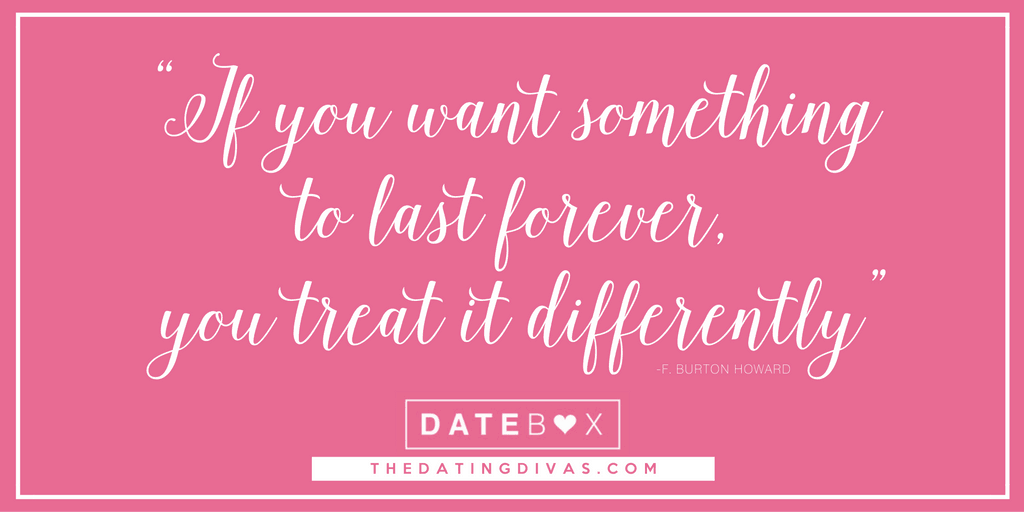 "If you want something to last forever, you treat it differently".