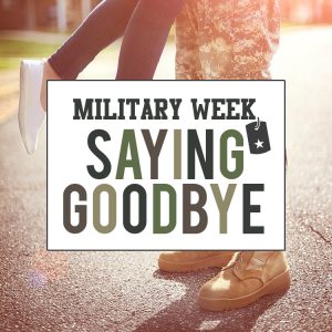 Military Week: Saying Goodbye