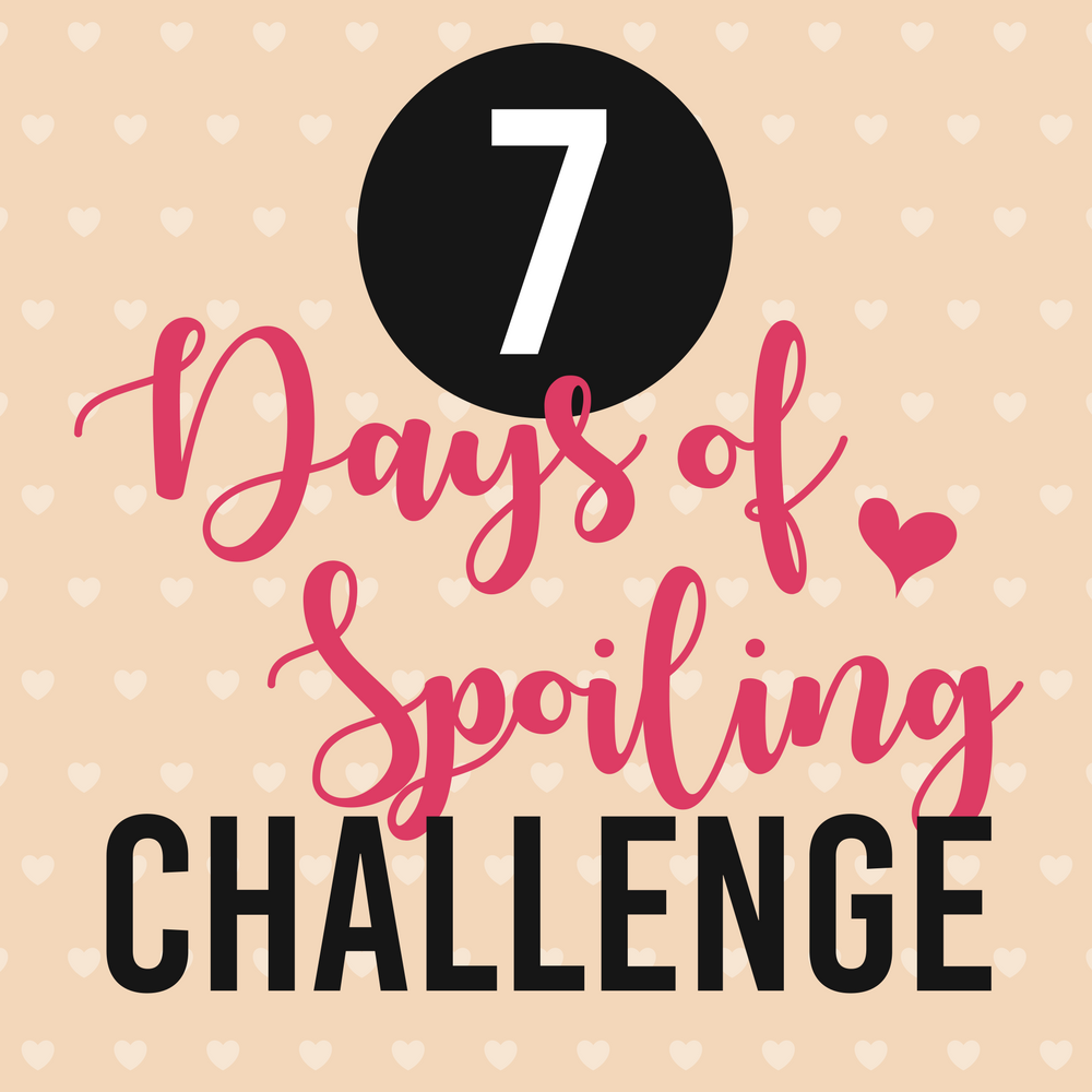 7 Days of Spoiling Valentine Challenge