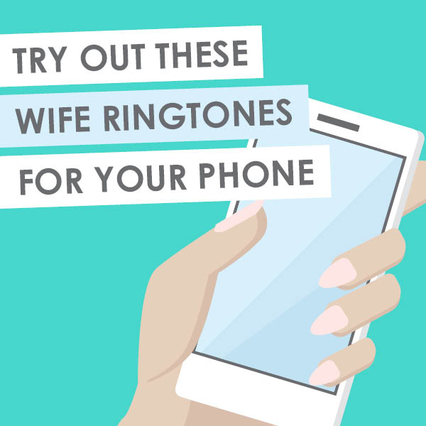 21 Funny Ringtones For Your Wife | From The Dating Divas