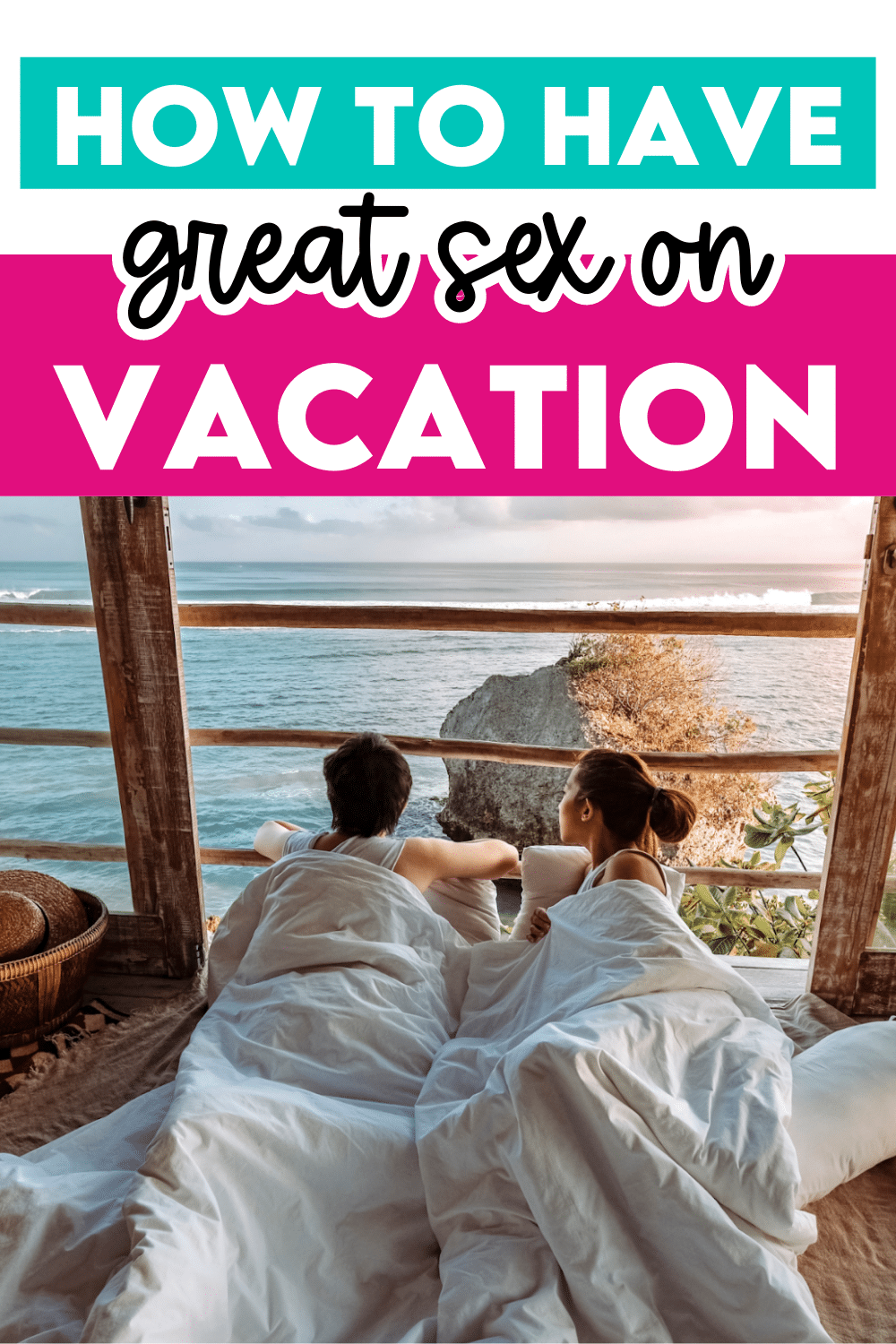 How to Have GREAT Vacation Sex Every Time The Dating Divas