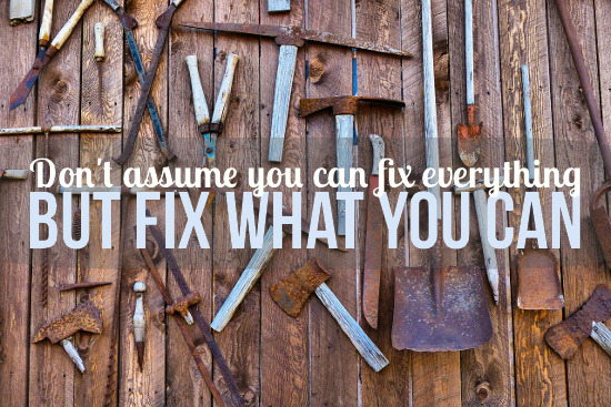 Fix what you can.